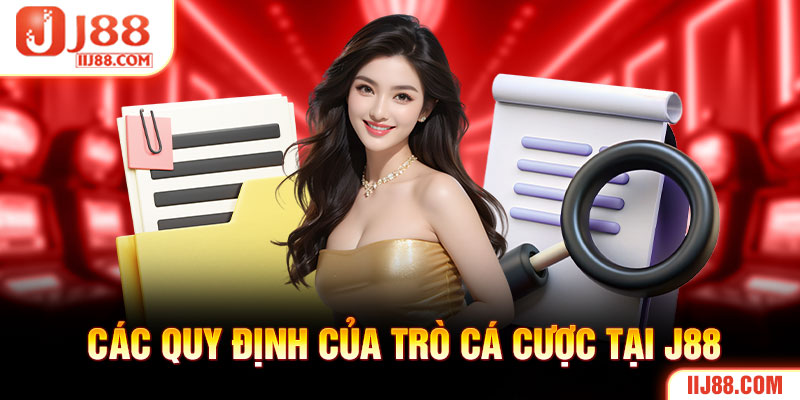 Các quy định của trò cá cược tại J88