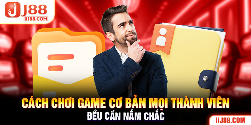 Cách chơi game cơ bản mọi thành viên đều cần nắm chắc