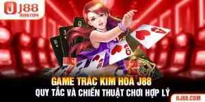 Game Trác Kim Hoa J88