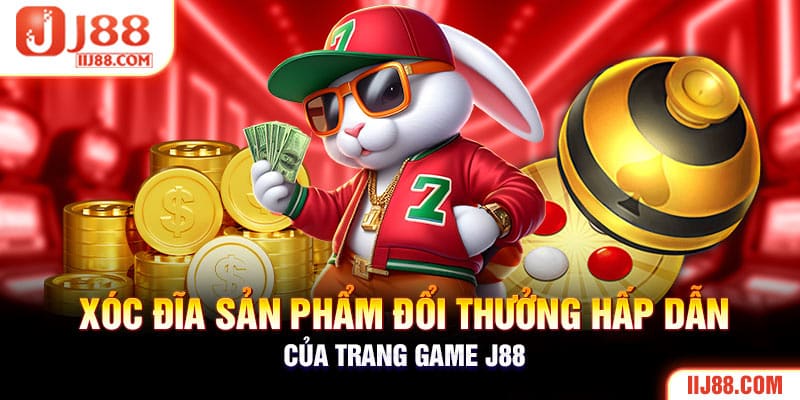 Xóc Đĩa sản phẩm đổi thưởng hấp dẫn của trang game J88